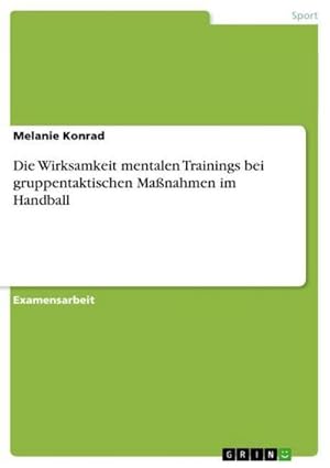 Bild des Verkufers fr Die Wirksamkeit mentalen Trainings bei gruppentaktischen Manahmen im Handball zum Verkauf von AHA-BUCH GmbH