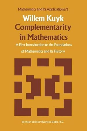 Seller image for Complementarity in Mathematics : A First Introduction to the Foundations of Mathematics and Its History for sale by AHA-BUCH GmbH