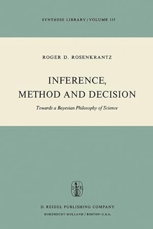 Seller image for Inference, Method and Decision : Towards a Bayesian Philosophy of Science for sale by AHA-BUCH GmbH