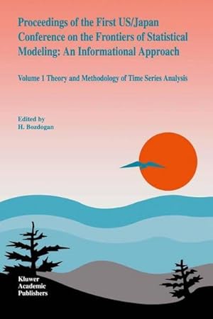 Bild des Verk�ufers f�r Proceedings of the First US/Japan Conference on the Frontiers of Statistical Modeling: An Informational Approach : Volume 1 Theory and Methodology of Time Series Analysis zum Verkauf von AHA-BUCH GmbH