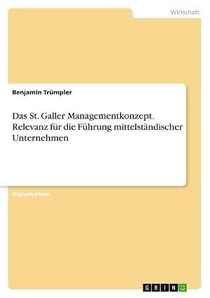 Bild des Verk�ufers f�r Das St. Galler Managementkonzept. Relevanz f�r die F�hrung mittelst�ndischer Unternehmen zum Verkauf von AHA-BUCH GmbH