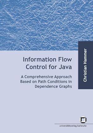 Seller image for Information flow control for java : a comprehensive approach based on path conditions in dependence Graphs for sale by AHA-BUCH GmbH