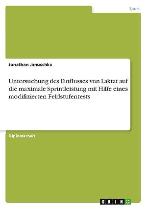 Seller image for Untersuchung des Einflusses von Laktat auf die maximale Sprintleistung mit Hilfe eines modifizierten Feldstufentests for sale by AHA-BUCH GmbH