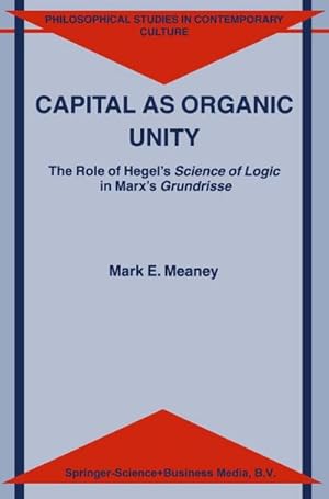 Imagen del vendedor de Capital as Organic Unity : The Role of Hegel's Science of Logic in Marx's Grundrisse a la venta por AHA-BUCH GmbH