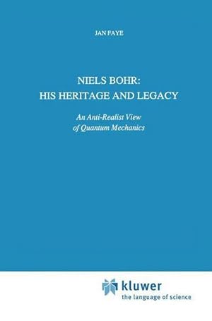 Bild des Verkufers fr Niels Bohr: His Heritage and Legacy : An Anti-Realist View of Quantum Mechanics zum Verkauf von AHA-BUCH GmbH