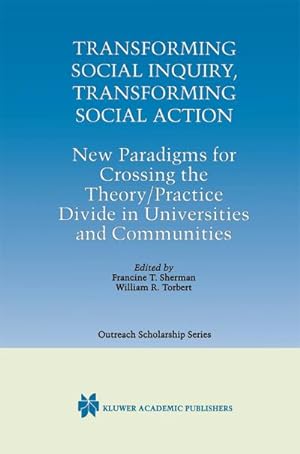 Bild des Verkufers fr Transforming Social Inquiry, Transforming Social Action : New Paradigms for Crossing the Theory/Practice Divide in Universities and Communities zum Verkauf von AHA-BUCH GmbH