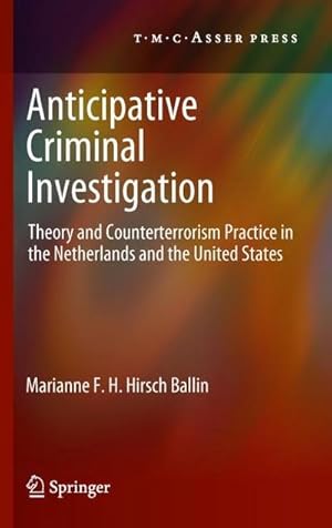 Bild des Verkufers fr Anticipative Criminal Investigation : Theory and Counterterrorism Practice in the Netherlands and the United States zum Verkauf von AHA-BUCH GmbH