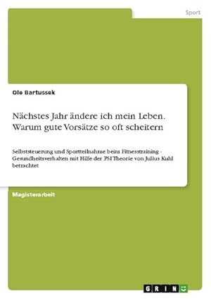 Bild des Verk�ufers f�r N�chstes Jahr �ndere ich mein Leben. Warum gute Vors�tze so oft scheitern : Selbststeuerung und Sportteilnahme beim Fitnesstraining - Gesundheitsverhalten mit Hilfe der PSI Theorie von Julius Kuhl betrachtet zum Verkauf von AHA-BUCH GmbH