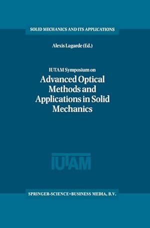 Seller image for IUTAM Symposium on Advanced Optical Methods and Applications in Solid Mechanics : Proceedings of the IUTAM Symposium held in Futuroscope, Poitiers, France, August 31stSeptember 4th, 1998 for sale by AHA-BUCH GmbH