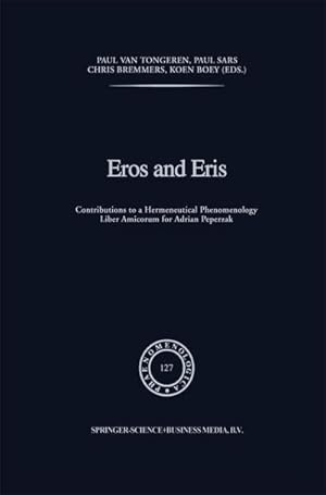 Bild des Verk�ufers f�r Eros and Eris : Contributions to a Hermeneutical Phenomenology Liber Amicorum for Adriaan Peperzak zum Verkauf von AHA-BUCH GmbH