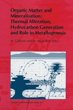 Bild des Verk�ufers f�r Organic Matter and Mineralisation: Thermal Alteration, Hydrocarbon Generation and Role in Metallogenesis zum Verkauf von AHA-BUCH GmbH