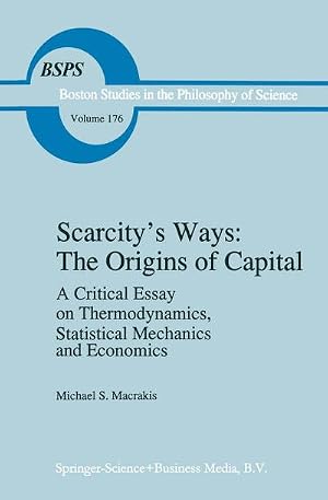 Imagen del vendedor de Scarcity's Ways: The Origins of Capital : A Critical Essay on Thermodynamics, Statistical Mechanics and Economics a la venta por AHA-BUCH GmbH