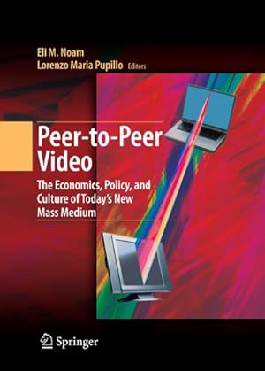 Immagine del venditore per Peer-to-Peer Video : The Economics, Policy, and Culture of Today's New Mass Medium venduto da AHA-BUCH GmbH