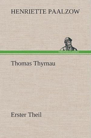 Bild des Verkufers fr Thomas Thyrnau - Erster Theil : Erster Theil zum Verkauf von AHA-BUCH GmbH