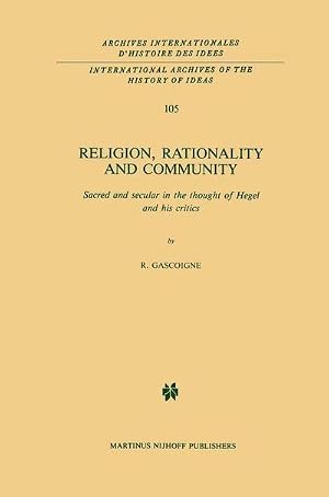 Imagen del vendedor de Religion, Rationality and Community : Sacred and secular in the thought of Hegel and his critics a la venta por AHA-BUCH GmbH
