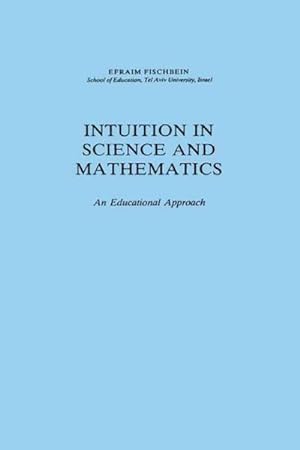 Immagine del venditore per Intuition in Science and Mathematics : An Educational Approach venduto da AHA-BUCH GmbH