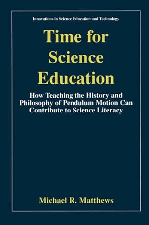 Immagine del venditore per Time for Science Education : How Teaching the History and Philosophy of Pendulum Motion can Contribute to Science Literacy venduto da AHA-BUCH GmbH
