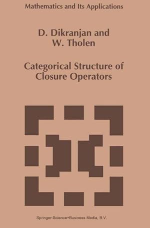 Seller image for Categorical Structure of Closure Operators : With Applications to Topology, Algebra and Discrete Mathematics for sale by AHA-BUCH GmbH