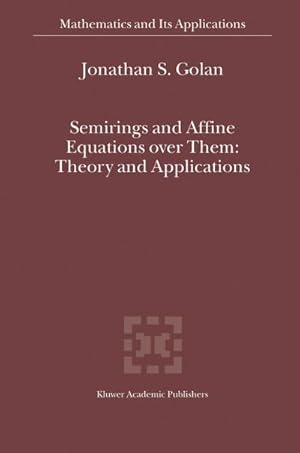 Bild des Verk�ufers f�r Semirings and Affine Equations over Them : Theory and Applications zum Verkauf von AHA-BUCH GmbH