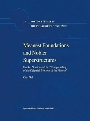 Bild des Verk�ufers f�r Meanest Foundations and Nobler Superstructures : Hooke, Newton and the Compounding of the Celestiall Motions of the Planetts zum Verkauf von AHA-BUCH GmbH