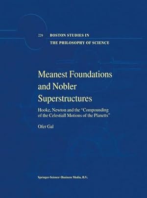 Bild des Verkufers fr Meanest Foundations and Nobler Superstructures : Hooke, Newton and the Compounding of the Celestiall Motions of the Planetts zum Verkauf von AHA-BUCH GmbH