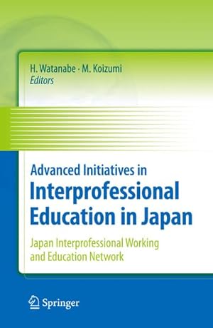 Immagine del venditore per Advanced Initiatives in Interprofessional Education in Japan : Japan Interprofessional Working and Education Network (JIPWEN) venduto da AHA-BUCH GmbH