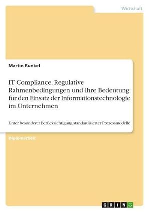 Immagine del venditore per IT Compliance. Regulative Rahmenbedingungen und ihre Bedeutung f�r den Einsatz der Informationstechnologie im Unternehmen : Unter besonderer Ber�cksichtigung standardisierter Prozessmodelle venduto da AHA-BUCH GmbH
