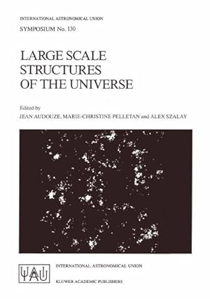 Bild des Verk�ufers f�r Large Scale Structures of the Universe : Proceedings of the 130th Symposium of the International Astronomical Union, Dedicated to the Memory of Marc A. Aaronson (1950-1987), Held in Balatonfured, Hungary, June 15-20, 1987 zum Verkauf von AHA-BUCH GmbH