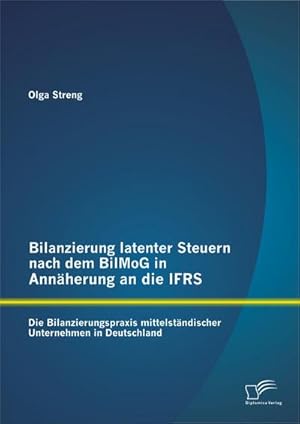 Seller image for Bilanzierung latenter Steuern nach dem BilMoG in Annherung an die IFRS: Die Bilanzierungspraxis mittelstndischer Unternehmen in Deutschland for sale by AHA-BUCH GmbH