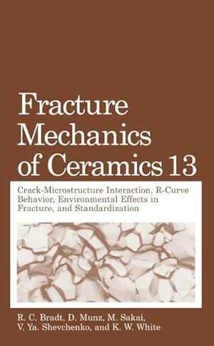 Bild des Verk�ufers f�r Fracture Mechanics of Ceramics : Volume 13. Crack-Microstructure Interaction, R-Curve Behavior, Environmental Effects in Fracture, and Standardization zum Verkauf von AHA-BUCH GmbH
