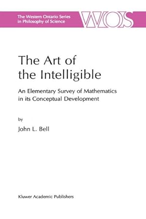 Bild des Verk�ufers f�r The Art of the Intelligible : An Elementary Survey of Mathematics in its Conceptual Development zum Verkauf von AHA-BUCH GmbH