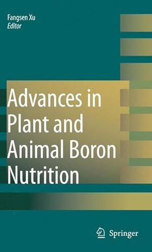 Immagine del venditore per Advances in Plant and Animal Boron Nutrition : Proceedings of the 3rd International Symposium on all Aspects of Plant and Animal Boron Nutrition venduto da AHA-BUCH GmbH