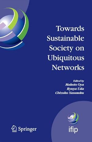 Immagine del venditore per Towards Sustainable Society on Ubiquitous Networks : The 8th IFIP Conference on e-Business, e-Services, and e-Society (I3E 2008), September 24 - 26, 2008, Tokyo, Japan venduto da AHA-BUCH GmbH