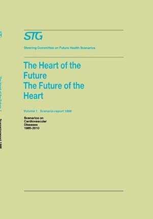 Imagen del vendedor de The Heart of the Future/The Future of the Heart Volume 1: Scenario Report 1986 Volume 2: Background and Approach 1986 : Scenarios on Cardiovascular Diseases 1985-2010 Commissioned by the Steering Committee on Future Health Scenarios a la venta por AHA-BUCH GmbH