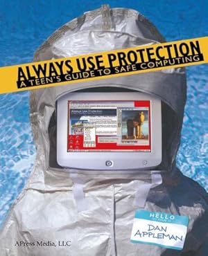 Imagen del vendedor de Always Use Protection : A Teen's Guide to Safe Computing a la venta por AHA-BUCH GmbH