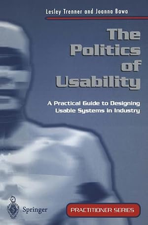 Imagen del vendedor de The Politics of Usability : A Practical Guide to Designing Usable Systems in Industry a la venta por AHA-BUCH GmbH