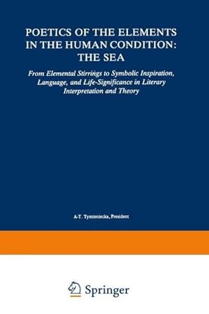 Seller image for Poetics of the Elements in the Human Condition: The Sea : From Elemental Stirrings to Symbolic Inspiration, Language, and Life-Significance in Literary Interpretation and Theory for sale by AHA-BUCH GmbH
