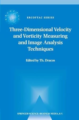Bild des Verk�ufers f�r Three-Dimensional Velocity and Vorticity Measuring and Image Analysis Techniques : Lecture Notes from the Short Course Held in Z�rich, Switzerland, 3-6 September 1996 zum Verkauf von AHA-BUCH GmbH