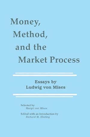Bild des Verk�ufers f�r Money, Method, and the Market Process : Essays by Ludwig von Mises zum Verkauf von AHA-BUCH GmbH