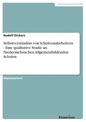 Imagen del vendedor de Selbstverst�ndnis von Schulsozialarbeitern - Eine qualitative Studie an Nieders�chsischen Allgemeinbildenden Schulen a la venta por AHA-BUCH GmbH