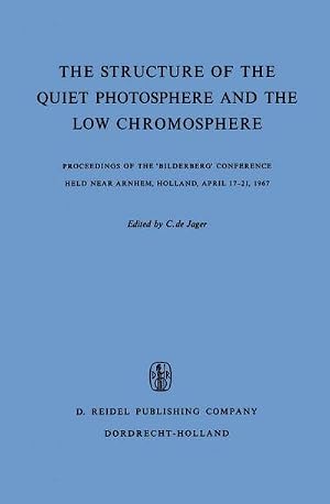 Bild des Verk�ufers f�r The Structure of the Quiet Photosphere and the Low Chromosphere : Proceedings of the 'Bilderberg' Conference Held Near Arnhem, Holland, April 17-21, 1967 zum Verkauf von AHA-BUCH GmbH