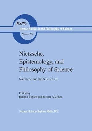 Seller image for Nietzsche, Epistemology, and Philosophy of Science : Nietzsche and the Sciences II for sale by AHA-BUCH GmbH