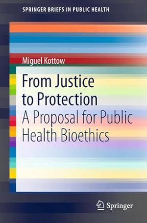 Imagen del vendedor de From Justice to Protection : A Proposal for Public Health Bioethics a la venta por AHA-BUCH GmbH