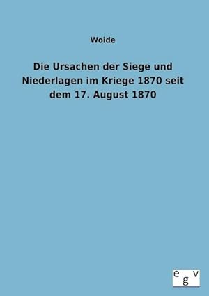 Immagine del venditore per Die Ursachen der Siege und Niederlagen im Kriege 1870 seit dem 17. August 1870 venduto da AHA-BUCH GmbH