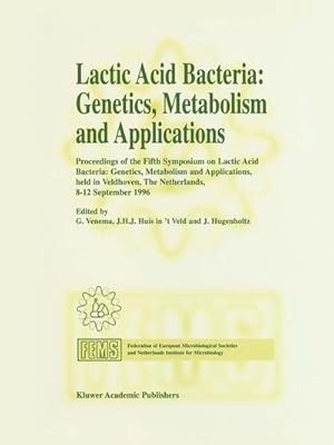 Seller image for Lactic Acid Bacteria: Genetics, Metabolism and Applications : Proceedings of the Fifth Symposium held in Veldhoven, The Netherlands, 8�12 September 1996 for sale by AHA-BUCH GmbH