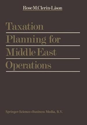 Immagine del venditore per Taxation Planning for Middle East Operations : A Research Study sponsored by the Kuwait Office of Peat, Marwick, Mitchell & Co. and presented for the obtainment of the final degree of Ecole Sup�rieure des Sciences Fiscales, Brussels venduto da AHA-BUCH GmbH