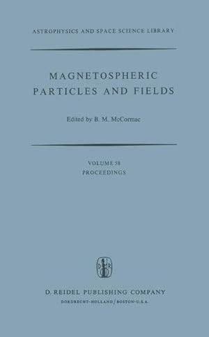 Immagine del venditore per Magnetospheric Particles and Fields : Proceedings of the Summer Advanced Study School, Held in Graz, Austria, August 4-15, 1975 venduto da AHA-BUCH GmbH