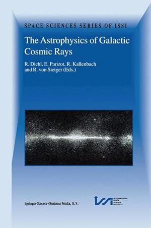 Bild des Verk�ufers f�r The Astrophysics of Galactic Cosmic Rays : Proceedings of two ISSI Workshops, 18�22 October 1999 and 15�19 May 2000, Bern, Switzerland zum Verkauf von AHA-BUCH GmbH