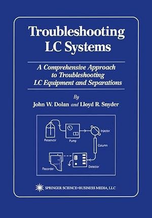 Imagen del vendedor de Troubleshooting LC Systems : A Comprehensive Approach to Troubleshooting LC Equipment and Separations a la venta por AHA-BUCH GmbH