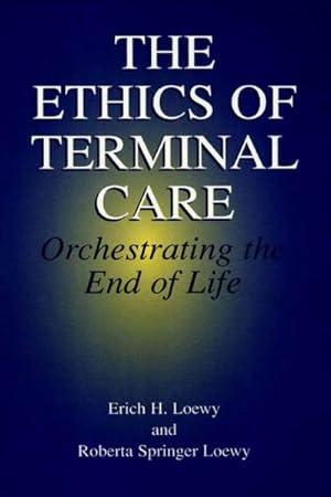 Bild des Verkufers fr The Ethics of Terminal Care : Orchestrating the End of Life zum Verkauf von AHA-BUCH GmbH